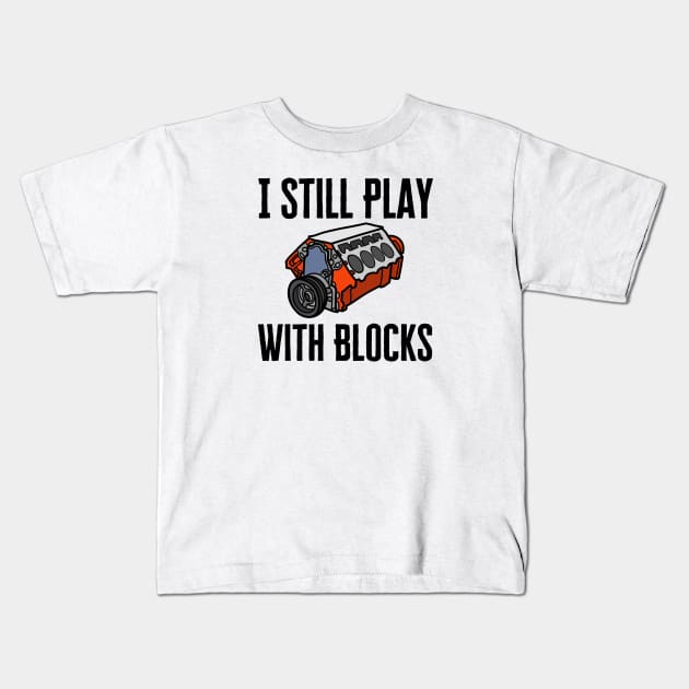 I Still Play With Blocks Kids T-Shirt by HobbyAndArt